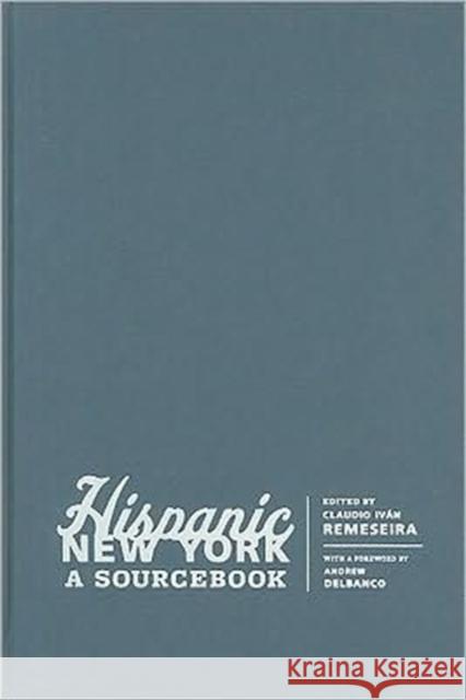 Hispanic New York: A Sourcebook Remeseira, Claudio 9780231148184 Columbia University Press