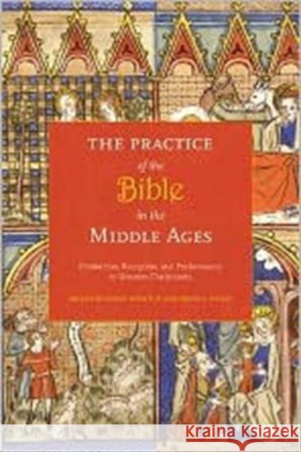 The Practice of the Bible in the Middle Ages: Production, Reception, and Performance in Western Christianity Boynton, Susan 9780231148269 Columbia University Press