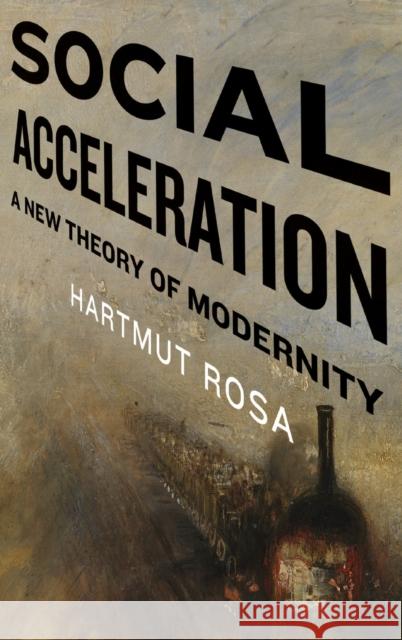 Social Acceleration: A New Theory of Modernity Rosa, Hartmut 9780231148344 0