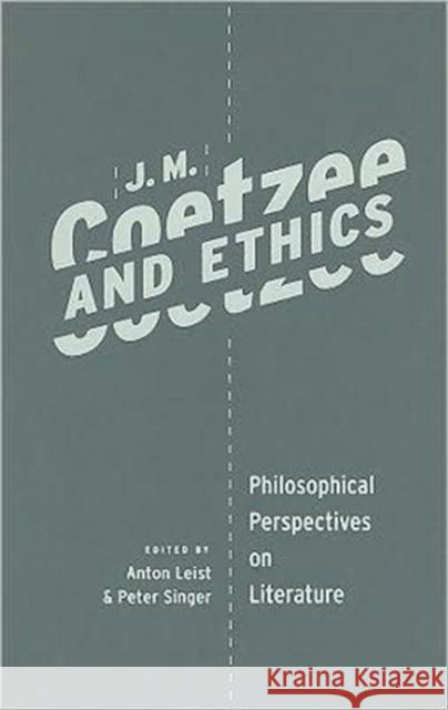 J. M. Coetzee and Ethics: Philosophical Perspectives on Literature Leist, Anton 9780231148405 Columbia University Press