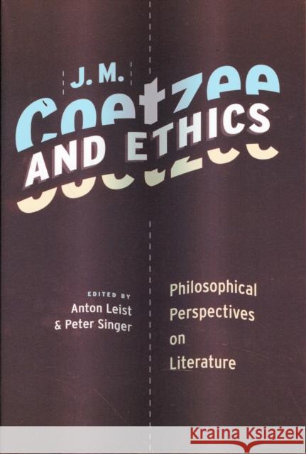 J. M. Coetzee and Ethics: Philosophical Perspectives on Literature Leist, Anton 9780231148412
