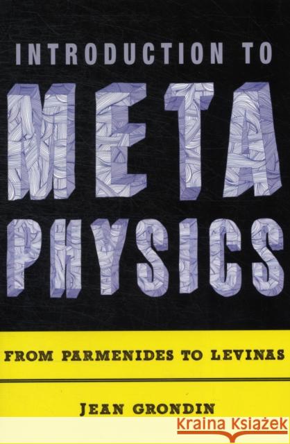 Introduction to Metaphysics: From Parmenides to Levinas Grondin, Jean 9780231148443 0