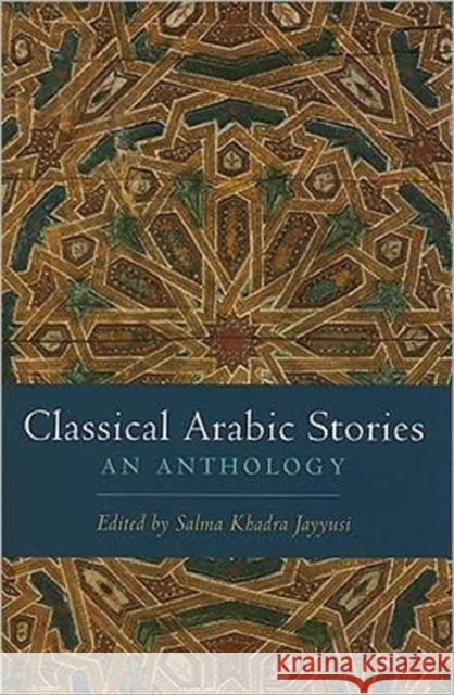 Classical Arabic Stories: An Anthology Jayyusi, Salma Khadra 9780231149228 Columbia University Press