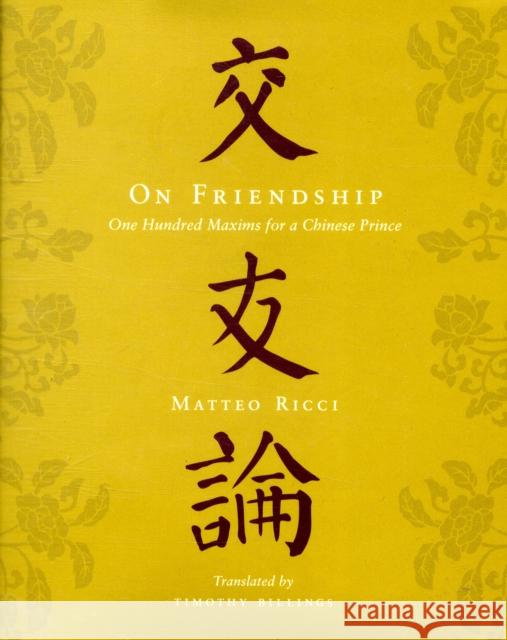 On Friendship: One Hundred Maxims for a Chinese Prince Ricci, Matteo 9780231149242 Columbia University Press