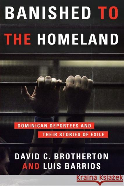 Banished to the Homeland: Dominican Deportees and Their Stories of Exile Brotherton, David C. 9780231149358