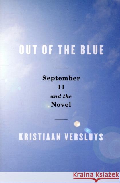 Out of the Blue: September 11 and the Novel Versluys, Kristiaan 9780231149372 Columbia University Press