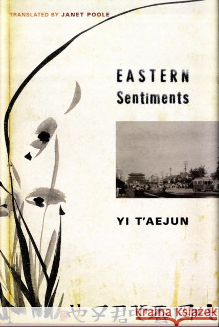 Eastern Sentiments T'Aejun Yi Tae-Jun Yi Janet Poole 9780231149440 Columbia University Press