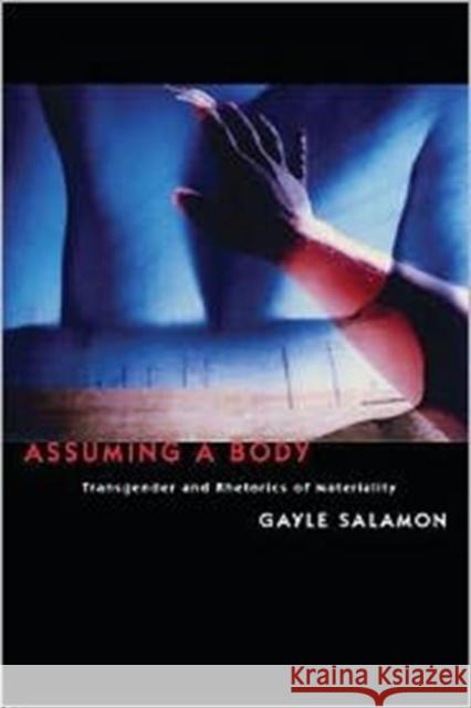 Assuming a Body: Transgender and Rhetorics of Materiality Salamon, Gayle 9780231149587