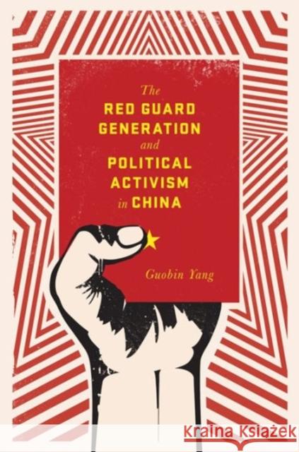 The Red Guard Generation and Political Activism in China Yang, Guobin 9780231149648