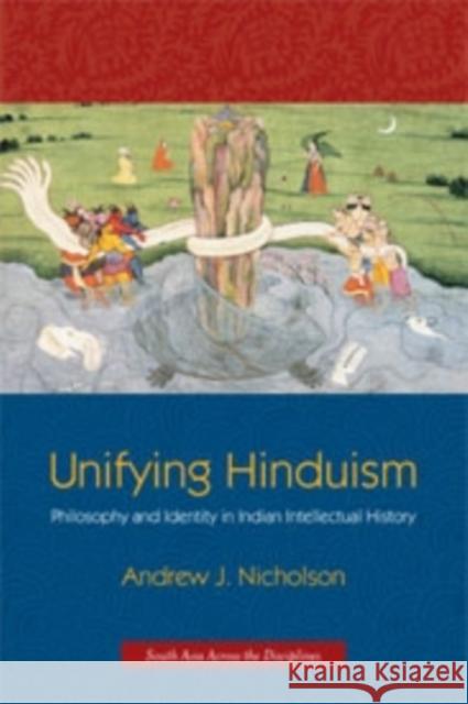 Unifying Hinduism: Philosophy and Identity in Indian Intellectual History Nicholson, Andrew 9780231149877