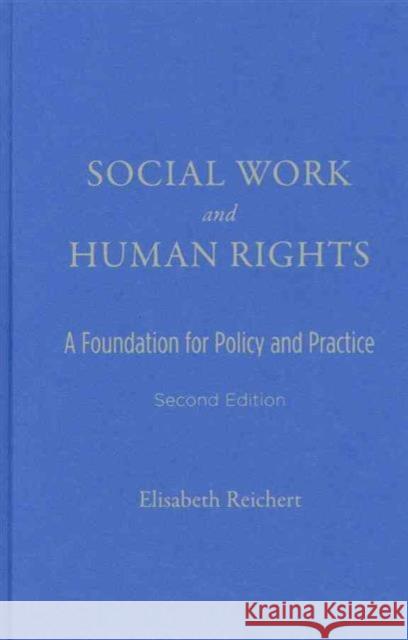 Social Work and Human Rights: A Foundation for Policy and Practice Reichert, Elisabeth 9780231149921 Not Avail