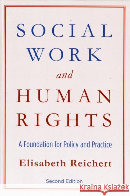 Social Work and Human Rights: A Foundation for Policy and Practice Reichert, Elisabeth 9780231149938 Not Avail