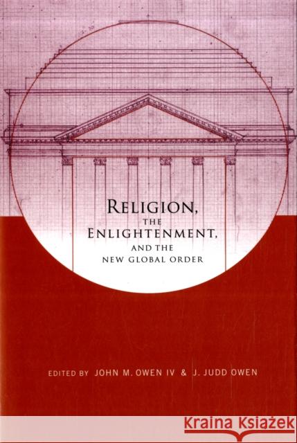 Religion, the Enlightenment, and the New Global Order John M., IV Owen 9780231150071 Columbia University Press