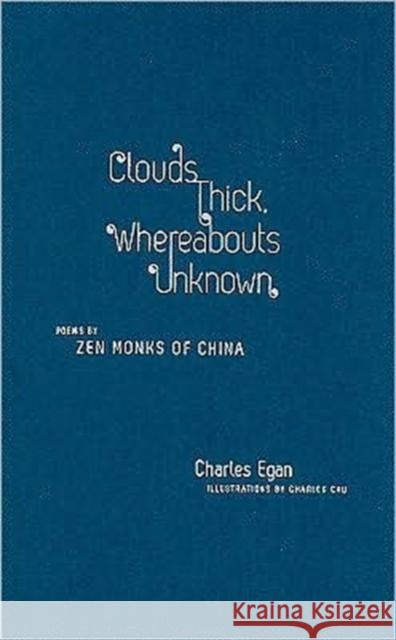 Clouds Thick, Whereabouts Unknown: Poems by Zen Monks of China Egan, Charles 9780231150385 Columbia University Press