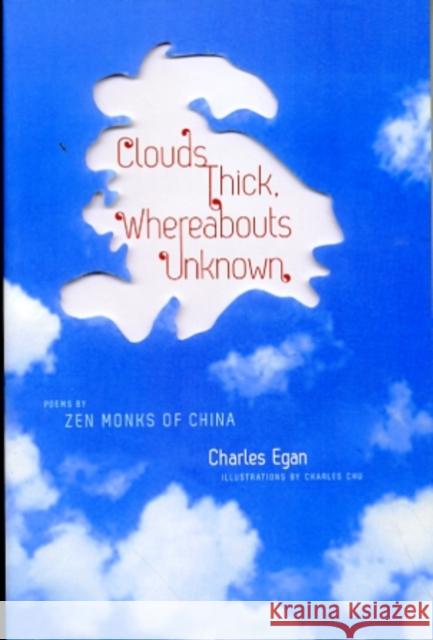 Clouds Thick, Whereabouts Unknown: Poems by Zen Monks of China Egan, Charles 9780231150392 Columbia University Press