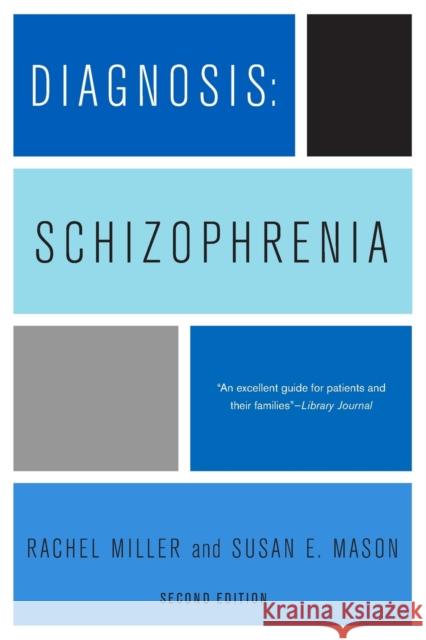 Diagnosis: Schizophrenia: A Comprehensive Resource for Consumers, Families, and Helping Professionals, Second Edition Miller, Rachel 9780231150415 0