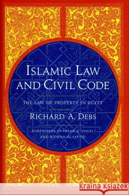 Islamic Law and Civil Code: The Law of Property in Egypt Debs, Richard 9780231150446 Columbia University Press