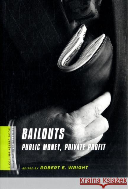 Bailouts: Public Money, Private Profit Wright, Robert 9780231150552