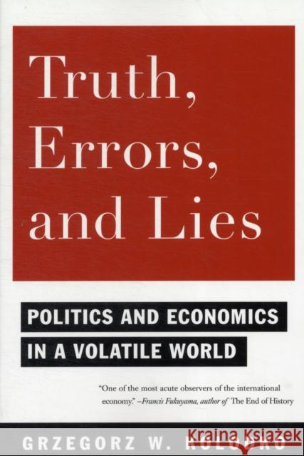 Truth, Errors, and Lies: Politics and Economics in a Volatile World Kolodko, Grzegorz 9780231150699