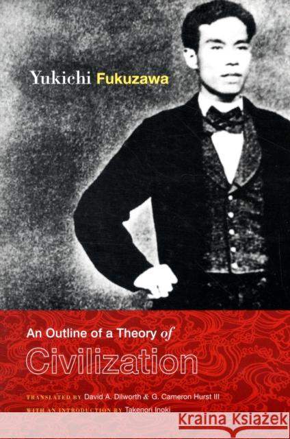 An Outline of a Theory of Civilization Yukichi Fukuzawa David A. Dilwoth G. Cameron, III Hurst 9780231150736 Columbia University Press