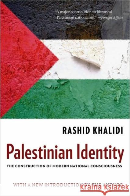 Palestinian Identity: The Construction of Modern National Consciousness Khalidi, Rashid 9780231150743
