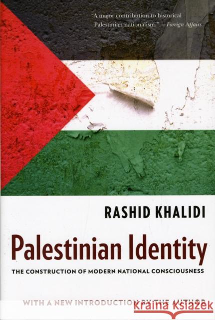 Palestinian Identity: The Construction of Modern National Consciousness Khalidi, Rashid 9780231150750