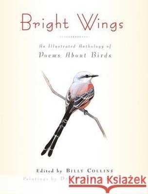 Bright Wings: An Illustrated Anthology of Poems about Birds Collins, Billy 9780231150873