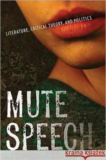 Mute Speech: Literature, Critical Theory, and Politics Rancière, Jacques 9780231151023