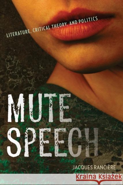 Mute Speech: Literature, Critical Theory, and Politics Rancière, Jacques 9780231151030 Columbia University Press