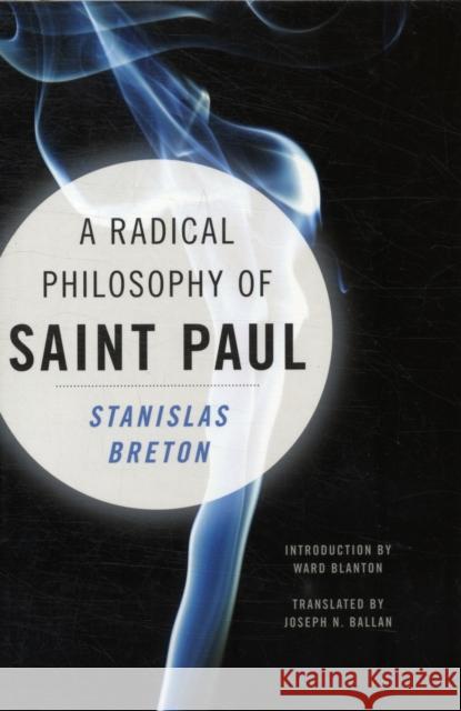 A Radical Philosophy of Saint Paul Stanislas Breton Joseph N. Ballan Ward Blanton 9780231151054 Columbia University Press