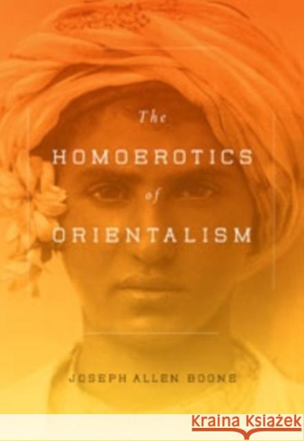 The Homoerotics of Orientalism  Boone 9780231151108 0
