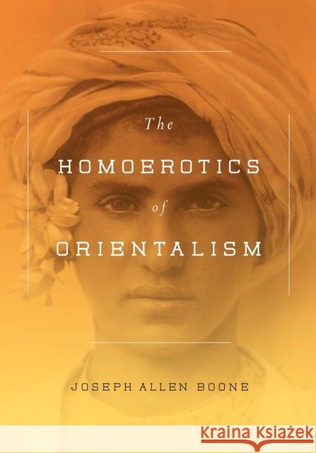 The Homoerotics of Orientalism Boone, Joseph A. 9780231151115 John Wiley & Sons