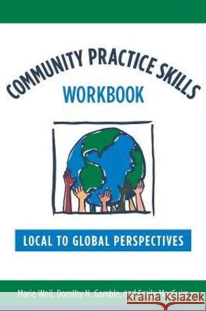 Community Practice Skills Workbook: Local to Global Perspectives Weil, Marie 9780231151337 Columbia University Press