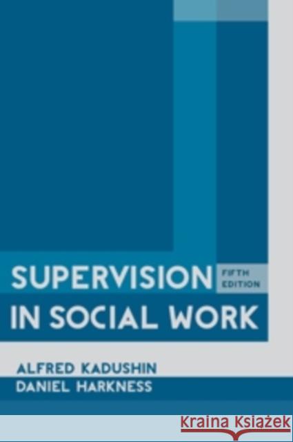 Supervision in Social Work, 5th Edition Kadushin, Alfred 9780231151764