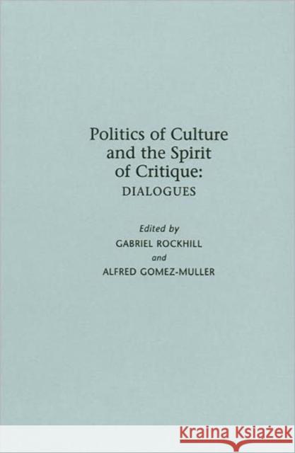 Politics of Culture and the Spirit of Critique: Dialogues Rockhill, Gabriel 9780231151863 Not Avail