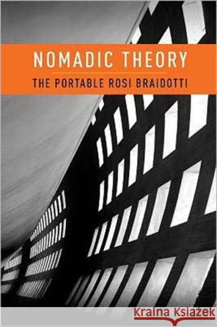 Nomadic Theory: The Portable Rosi Braidotti Braidotti, Rosi 9780231151900 0