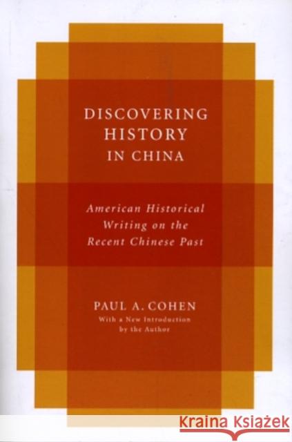 Discovering History in China: American Historical Writing on the Recent Chinese Past Cohen, Paul 9780231151931 0