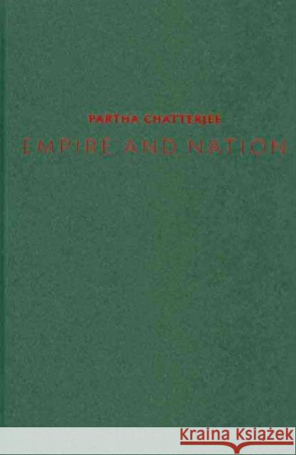 Empire and Nation: Selected Essays Chatterjee, Partha 9780231152204 Columbia University Press