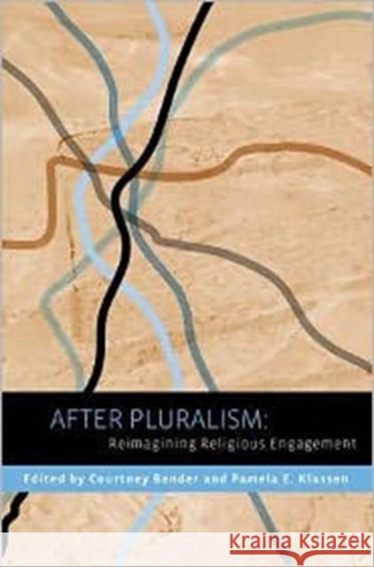 After Pluralism: Reimagining Religious Engagement Bender, Courtney 9780231152327 Columbia University Press