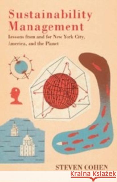 Sustainability Management: Lessons from and for New York City, America, and the Planet Cohen, Steven 9780231152594 0