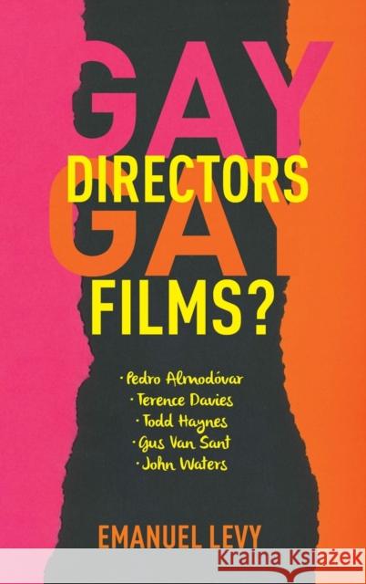 Gay Directors, Gay Films?: Pedro Almodóvar, Terence Davies, Todd Haynes, Gus Van Sant, John Waters Levy, Emanuel 9780231152761 John Wiley & Sons