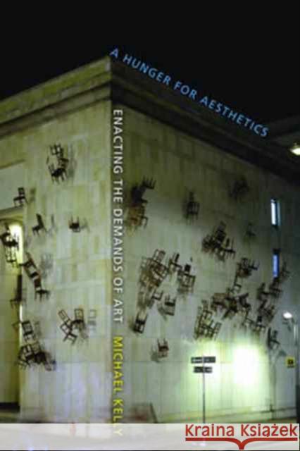 Hunger for Aesthetics: Enacting the Demands of Art Kelly, Michael 9780231152938