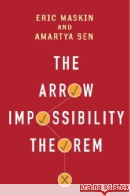 The Arrow Impossibility Theorem Maskin, Eric; Sen, Amartya; Arrow, Kenneth J. 9780231153287 John Wiley & Sons