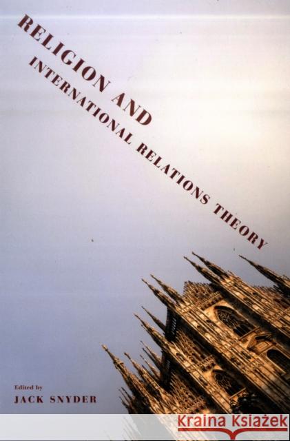 Religion and International Relations Theory Jack L. Snyder 9780231153393