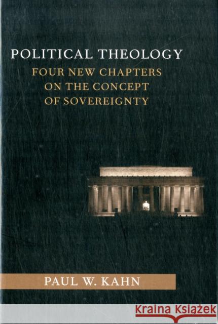 Political Theology: Four New Chapters on the Concept of Sovereignty Kahn, Paul 9780231153416