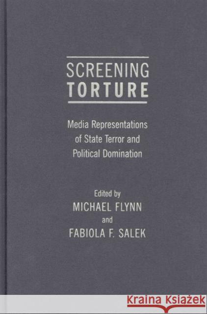 Screening Torture: Media Representations of State Terror and Political Domination Flynn, Michael 9780231153584 0