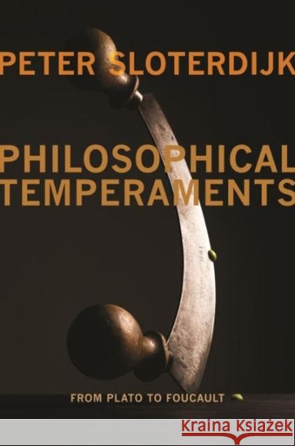 Philosophical Temperaments: From Plato to Foucault Sloterdijk, Peter 9780231153720