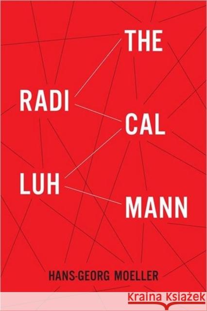 The Radical Luhmann Hans-Georg Moeller 9780231153782 Columbia University Press