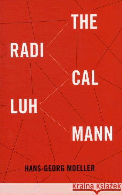 The Radical Luhmann Hans-Georg Moeller 9780231153799 Columbia University Press
