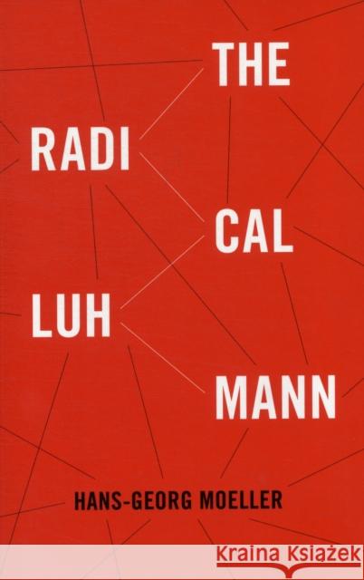 The Radical Luhmann Hans-Georg Moeller 9780231153799